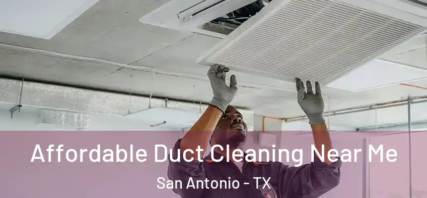  Affordable Duct Cleaning Near Me San Antonio - TX