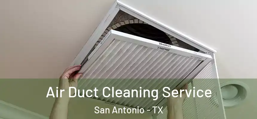  Air Duct Cleaning Service San Antonio - TX