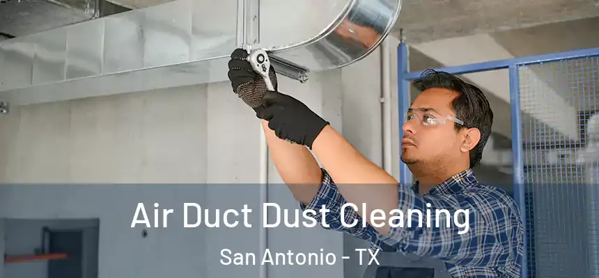 Air Duct Dust Cleaning San Antonio - TX