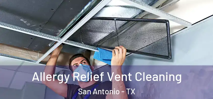  Allergy Relief Vent Cleaning San Antonio - TX