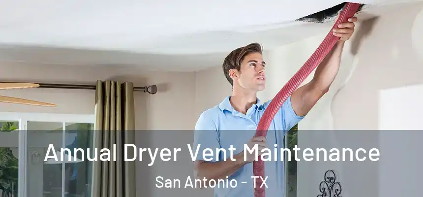  Annual Dryer Vent Maintenance San Antonio - TX