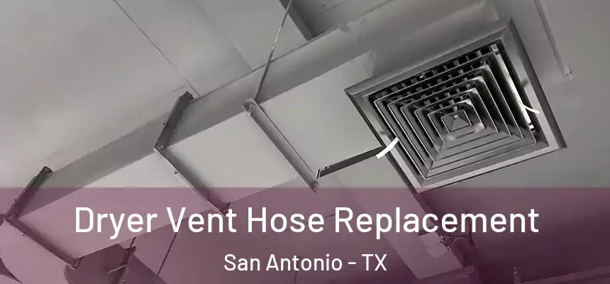  Dryer Vent Hose Replacement San Antonio - TX