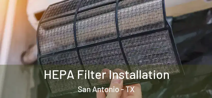  HEPA Filter Installation San Antonio - TX