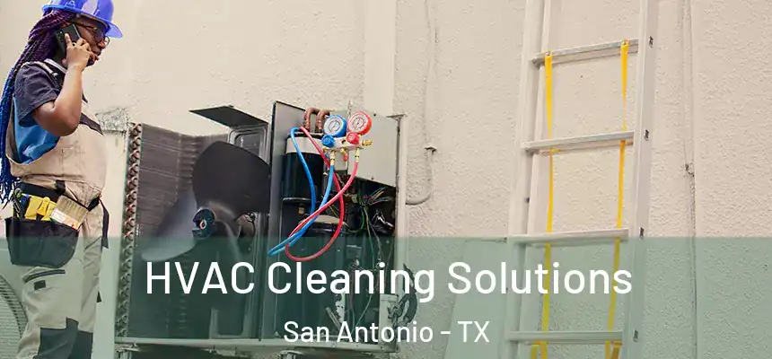  HVAC Cleaning Solutions San Antonio - TX