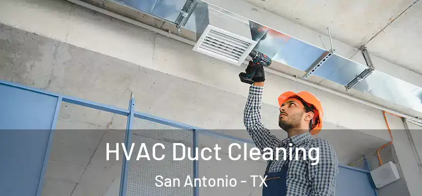  HVAC Duct Cleaning San Antonio - TX