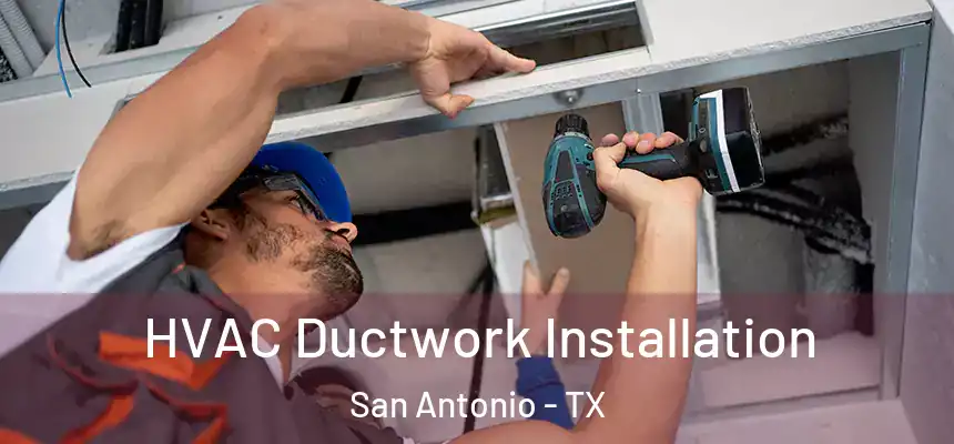  HVAC Ductwork Installation San Antonio - TX