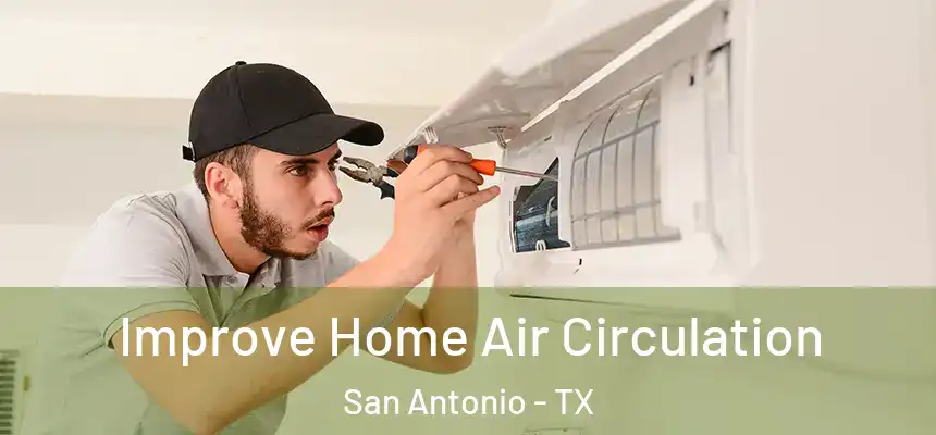  Improve Home Air Circulation San Antonio - TX