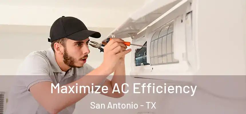  Maximize AC Efficiency San Antonio - TX