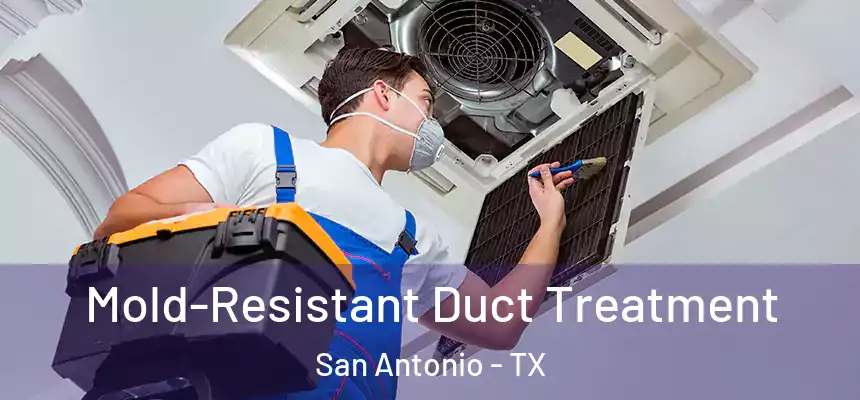  Mold-Resistant Duct Treatment San Antonio - TX