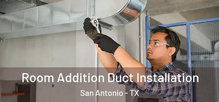 Room Addition Duct Installation San Antonio - TX