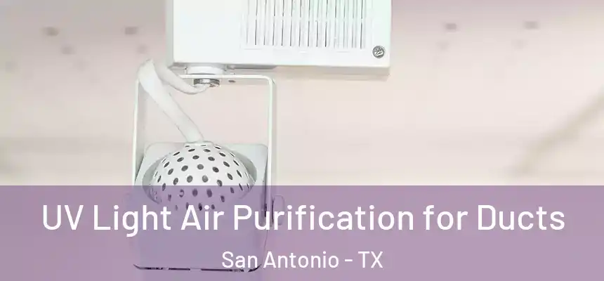  UV Light Air Purification for Ducts San Antonio - TX
